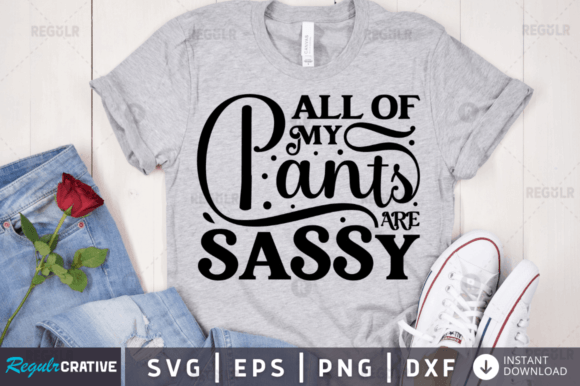 All of My Pants Are Sassy Svg Design