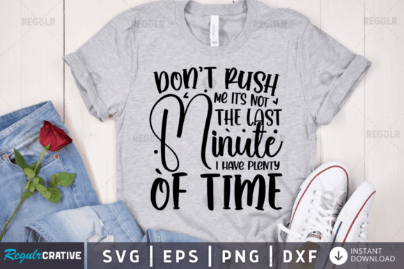 Don’t Rush Me It’s Not the Last Minute I Graphics for Crafts