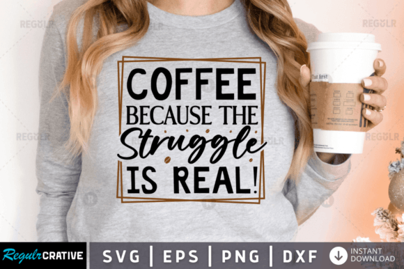 FREE Coffee Because the Struggle is Real Graphics