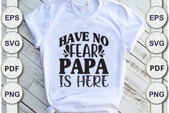 Have No Fear Papa is Here Dad Svg Design for Graphics and Crafts