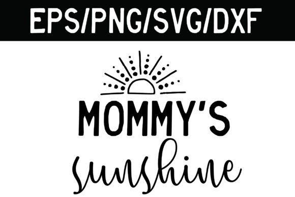 Mommy’s Sunshine Svg Baby Sayings Graphics for Crafts