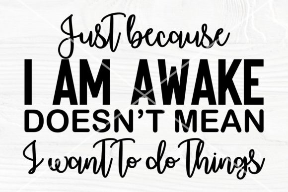 Sarcastic Svg Just Because I Am Awake