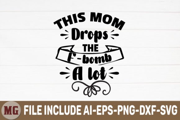 This Mom Drops the F-bomb a Lot. Graphics for Crafts