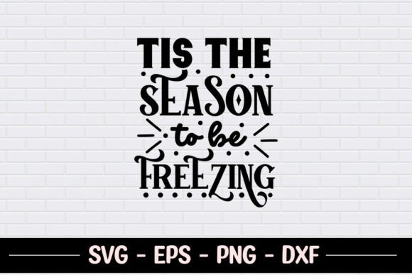 Tis the Season to Be Freezing - Graphics for Crafts